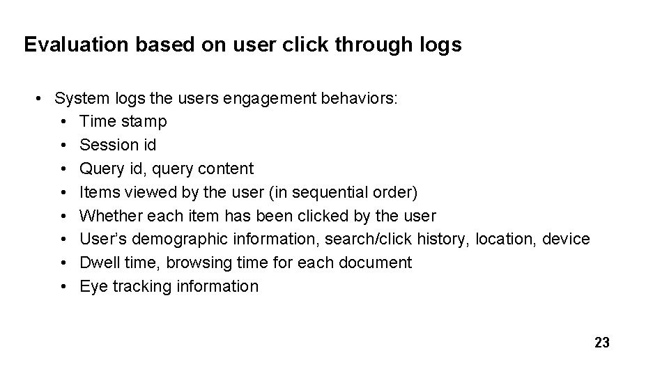 Evaluation based on user click through logs • System logs the users engagement behaviors: