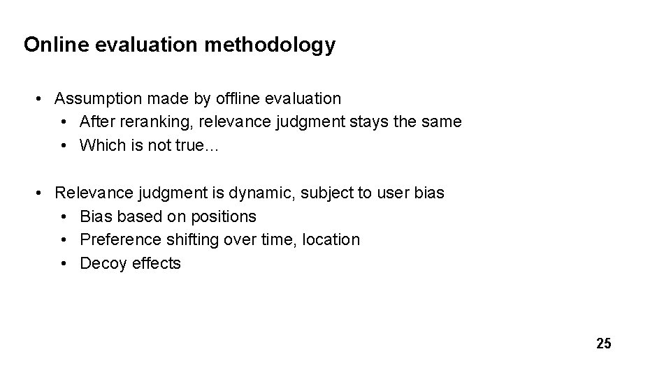 Online evaluation methodology • Assumption made by offline evaluation • After reranking, relevance judgment