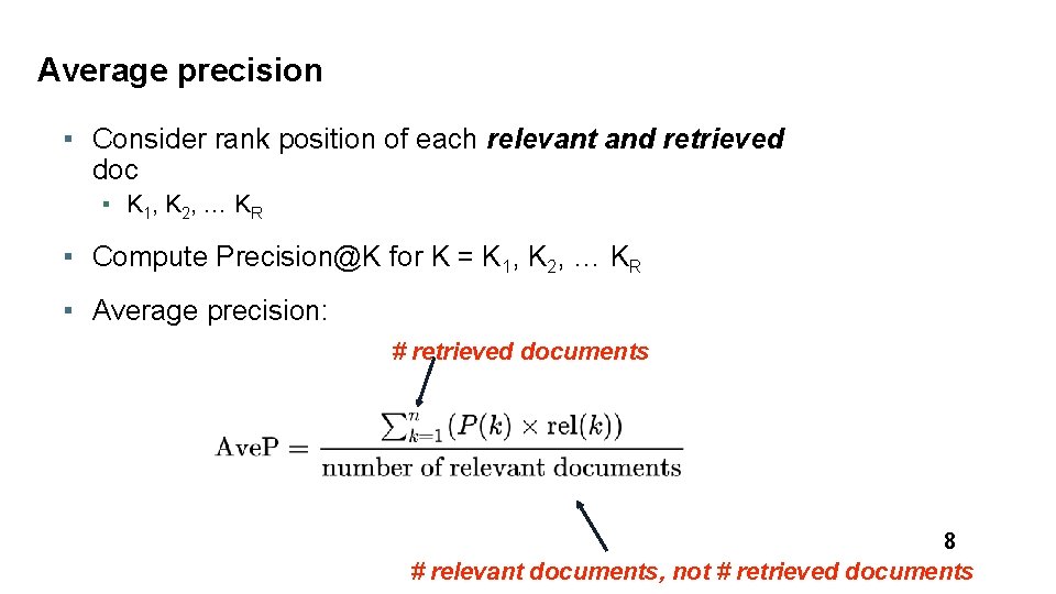 Average precision ▪ Consider rank position of each relevant and retrieved doc ▪ K