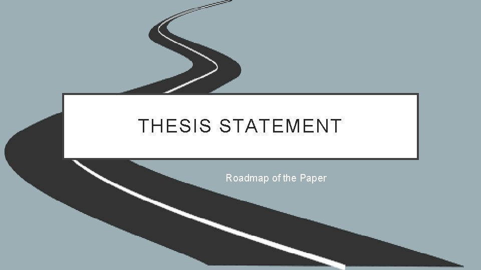 THESIS STATEMENT Roadmap of the Paper 