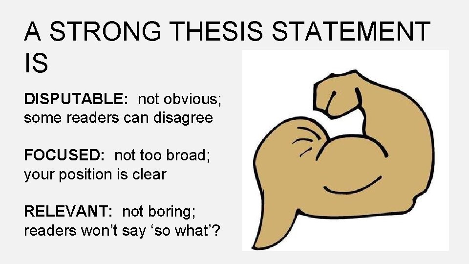 A STRONG THESIS STATEMENT IS DISPUTABLE: not obvious; some readers can disagree FOCUSED: not