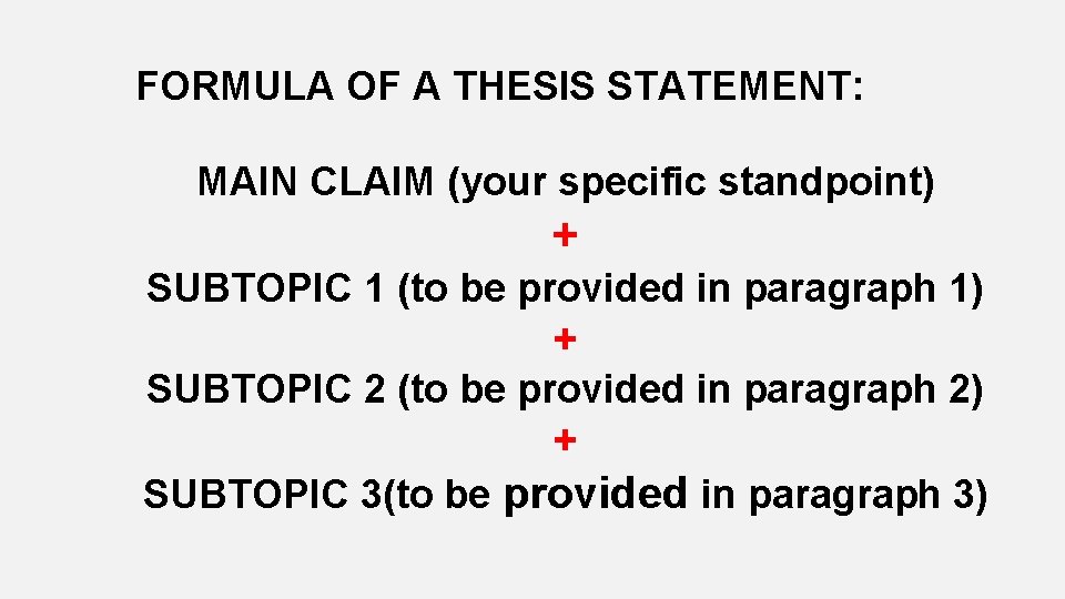 FORMULA OF A THESIS STATEMENT: MAIN CLAIM (your specific standpoint) + SUBTOPIC 1 (to