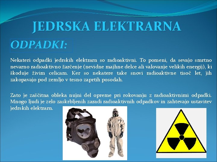 JEDRSKA ELEKTRARNA ODPADKI: Nekateri odpadki jedrskih elektrarn so radioaktivni. To pomeni, da sevajo smrtno