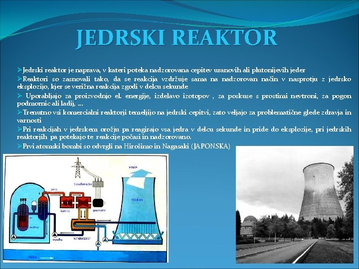 JEDRSKI REAKTOR ØJedrski reaktor je naprava, v kateri poteka nadzorovana cepitev uranovih ali plutonijevih