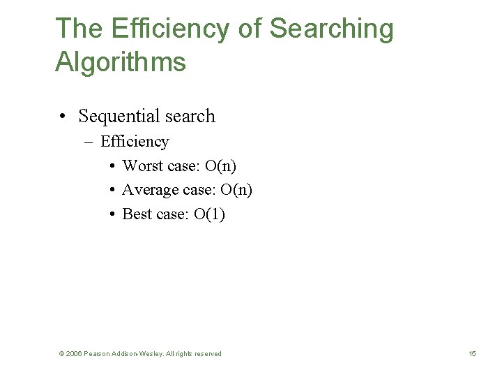 The Efficiency of Searching Algorithms • Sequential search – Efficiency • Worst case: O(n)