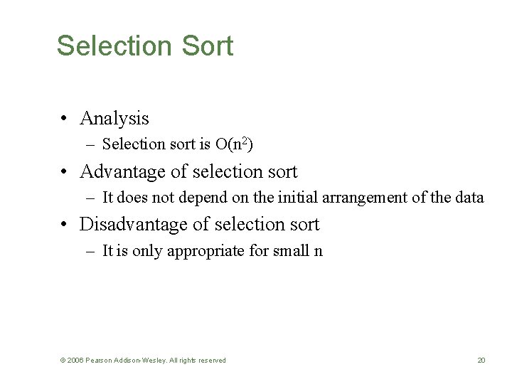 Selection Sort • Analysis – Selection sort is O(n 2) • Advantage of selection