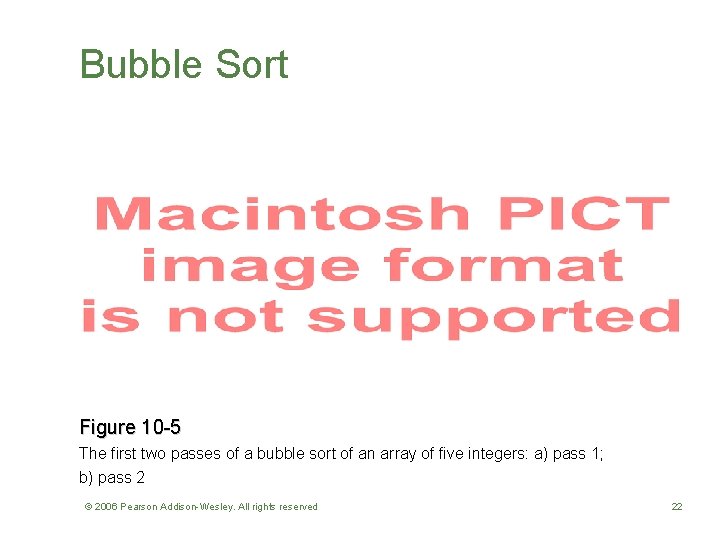 Bubble Sort Figure 10 -5 The first two passes of a bubble sort of