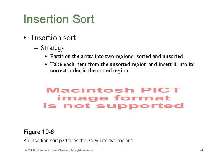 Insertion Sort • Insertion sort – Strategy • Partition the array into two regions:
