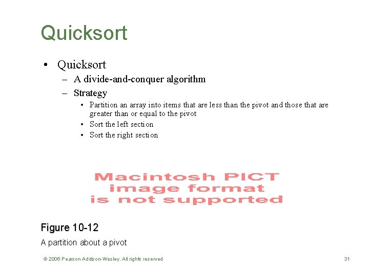 Quicksort • Quicksort – A divide-and-conquer algorithm – Strategy • Partition an array into