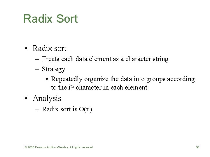 Radix Sort • Radix sort – Treats each data element as a character string
