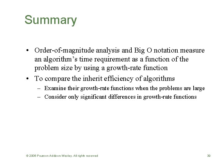 Summary • Order-of-magnitude analysis and Big O notation measure an algorithm’s time requirement as