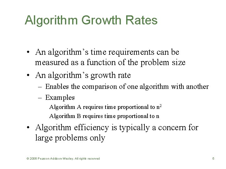 Algorithm Growth Rates • An algorithm’s time requirements can be measured as a function