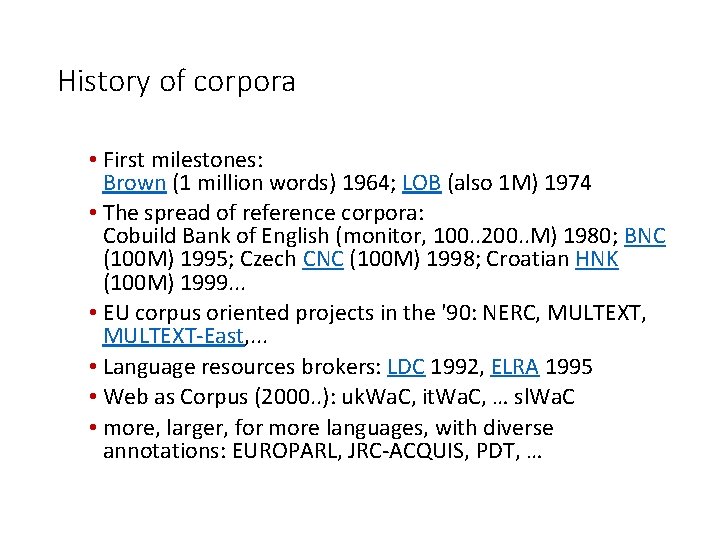 History of corpora • First milestones: Brown (1 million words) 1964; LOB (also 1