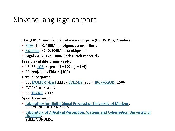 Slovene language corpora The „FIDA“ monolingual reference corpora (FF, IJS, DZS, Amebis): • FIDA,