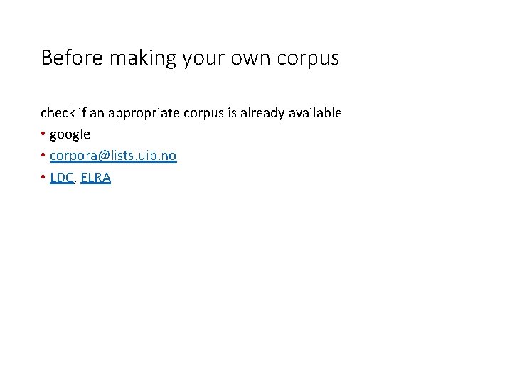 Before making your own corpus check if an appropriate corpus is already available •