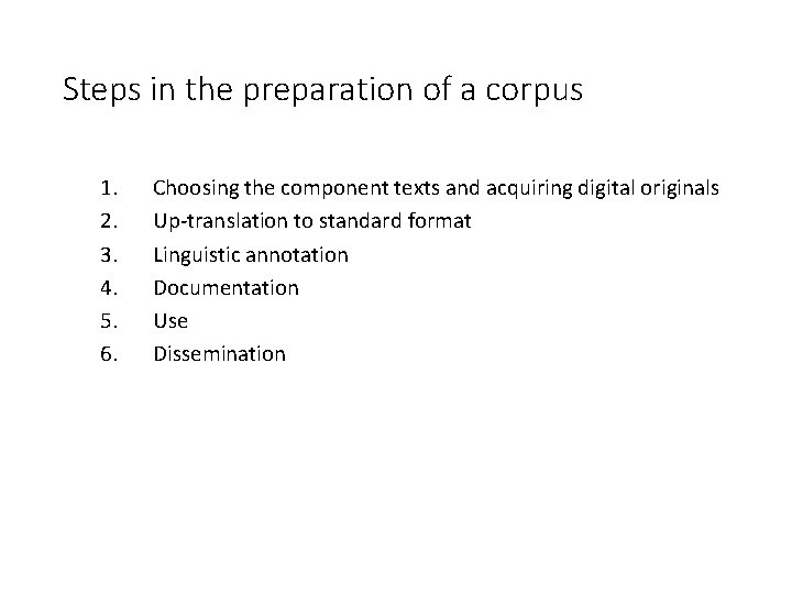 Steps in the preparation of a corpus 1. 2. 3. 4. 5. 6. Choosing