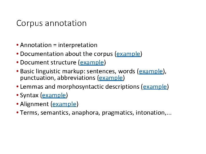 Corpus annotation • Annotation = interpretation • Documentation about the corpus (example) • Document