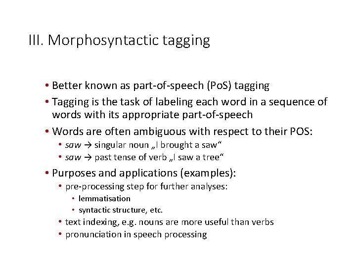 III. Morphosyntactic tagging • Better known as part-of-speech (Po. S) tagging • Tagging is