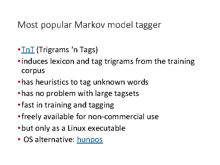Most popular Markov model tagger • Tn. T (Trigrams ‘n Tags) • induces lexicon