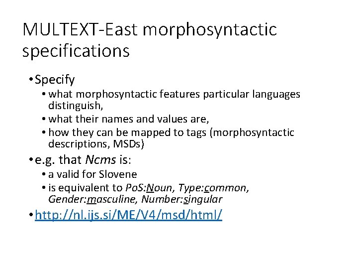 MULTEXT-East morphosyntactic specifications • Specify • what morphosyntactic features particular languages distinguish, • what