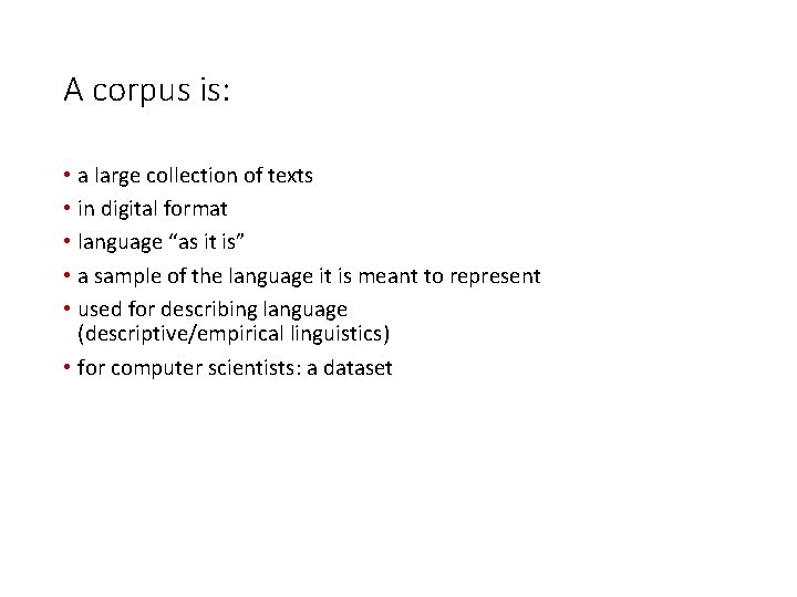 A corpus is: • a large collection of texts • in digital format •