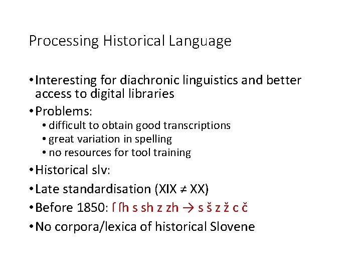 Processing Historical Language • Interesting for diachronic linguistics and better access to digital libraries