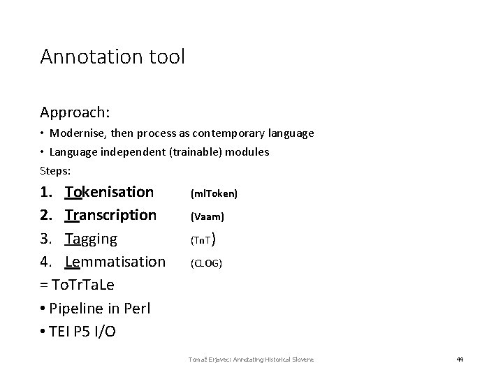 Annotation tool Approach: • Modernise, then process as contemporary language • Language independent (trainable)