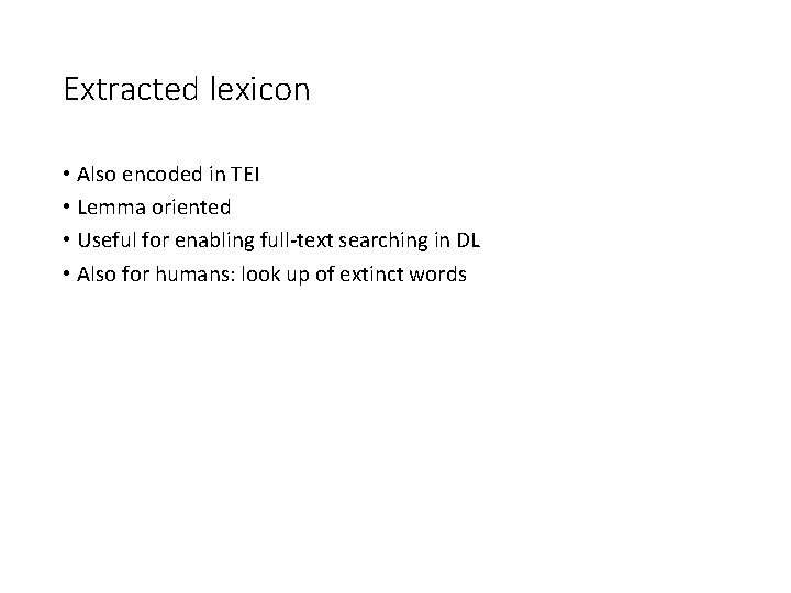 Extracted lexicon • Also encoded in TEI • Lemma oriented • Useful for enabling