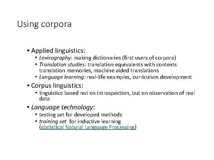 Using corpora • Applied linguistics: • Lexicography: making dictionaries (first users of corpora) •