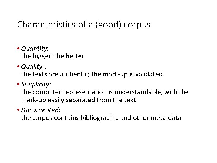 Characteristics of a (good) corpus • Quantity: the bigger, the better • Quality :