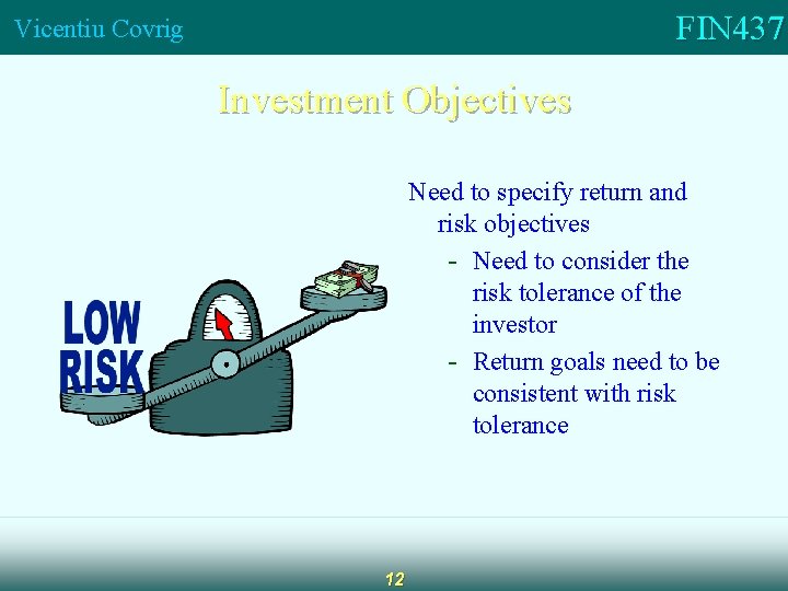 FIN 437 Vicentiu Covrig Investment Objectives Need to specify return and risk objectives -