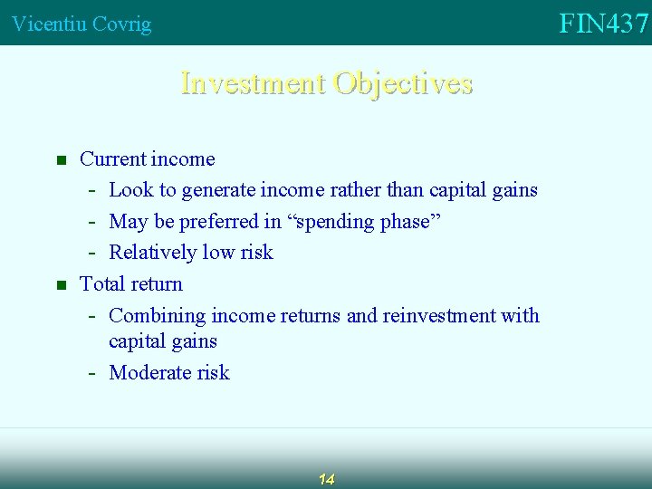 FIN 437 Vicentiu Covrig Investment Objectives n n Current income - Look to generate