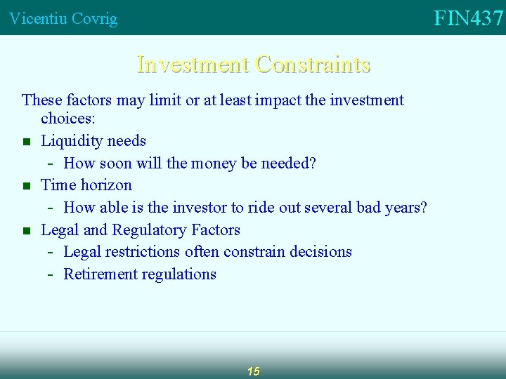 FIN 437 Vicentiu Covrig Investment Constraints These factors may limit or at least impact