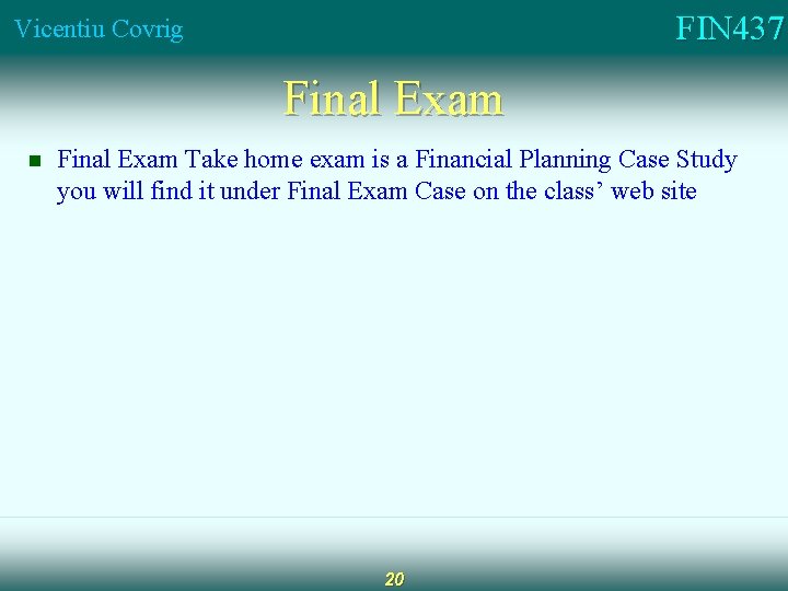 FIN 437 Vicentiu Covrig Final Exam n Final Exam Take home exam is a