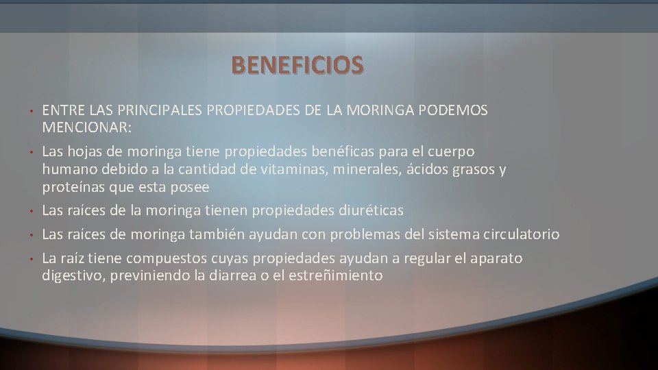 BENEFICIOS • • • ENTRE LAS PRINCIPALES PROPIEDADES DE LA MORINGA PODEMOS MENCIONAR: Las