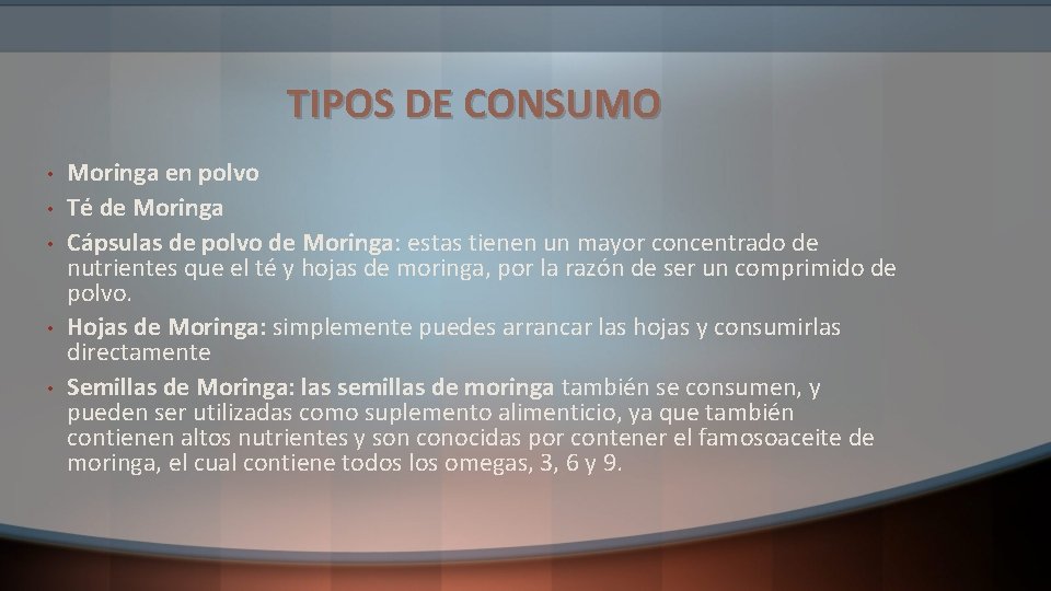 TIPOS DE CONSUMO • • • Moringa en polvo Té de Moringa Cápsulas de