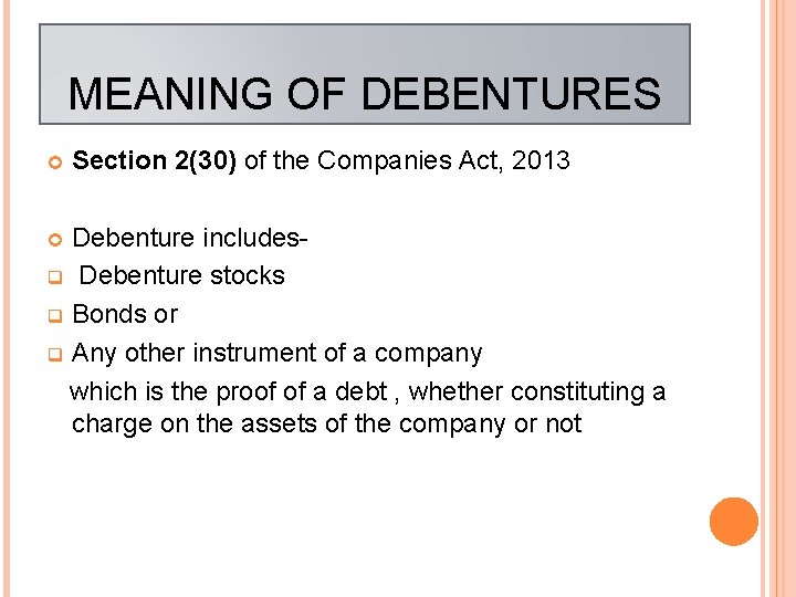 MEANING OF DEBENTURES Section 2(30) of the Companies Act, 2013 Debenture includesq Debenture stocks