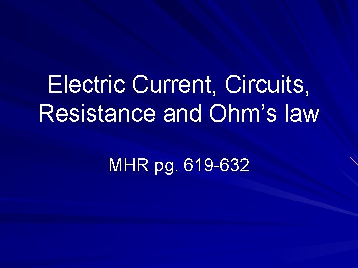 Electric Current, Circuits, Resistance and Ohm’s law MHR pg. 619 -632 