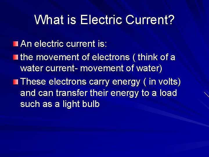 What is Electric Current? An electric current is: the movement of electrons ( think