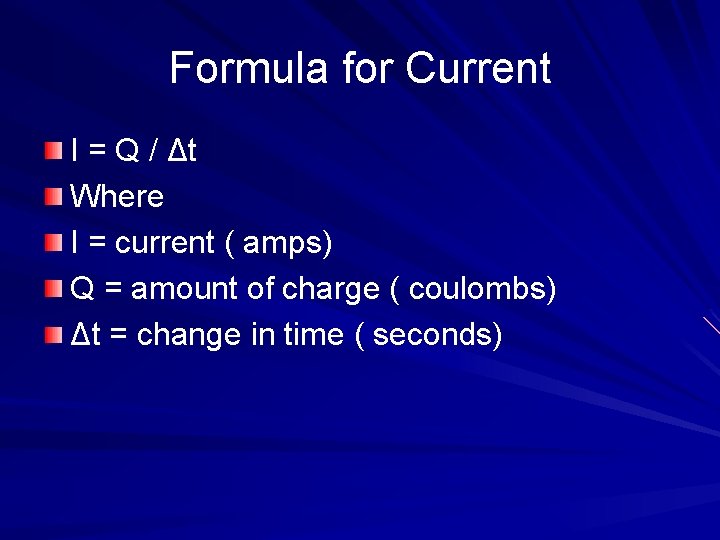 Formula for Current I = Q / Δt Where I = current ( amps)