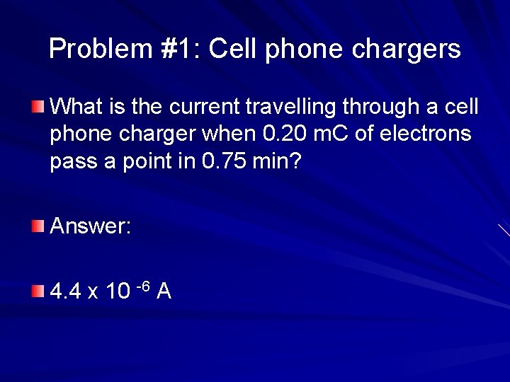 Problem #1: Cell phone chargers What is the current travelling through a cell phone