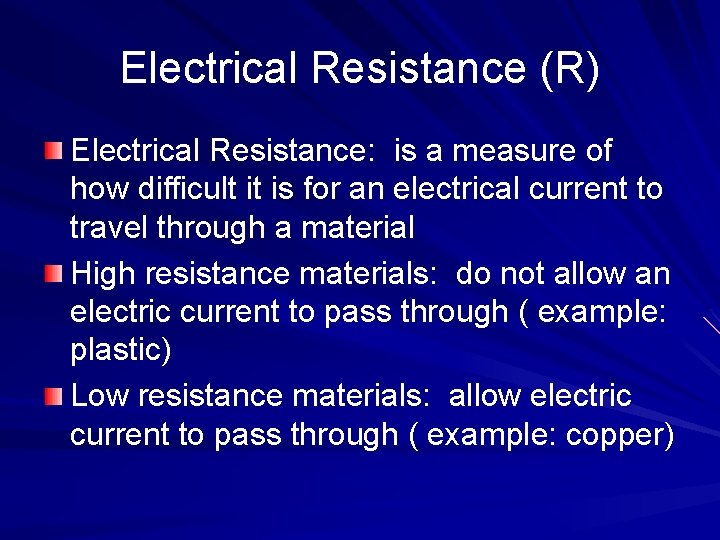 Electrical Resistance (R) Electrical Resistance: is a measure of how difficult it is for