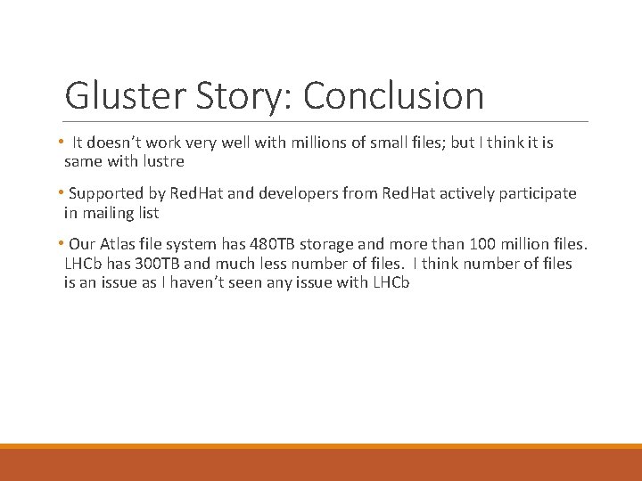 Gluster Story: Conclusion • It doesn’t work very well with millions of small files;