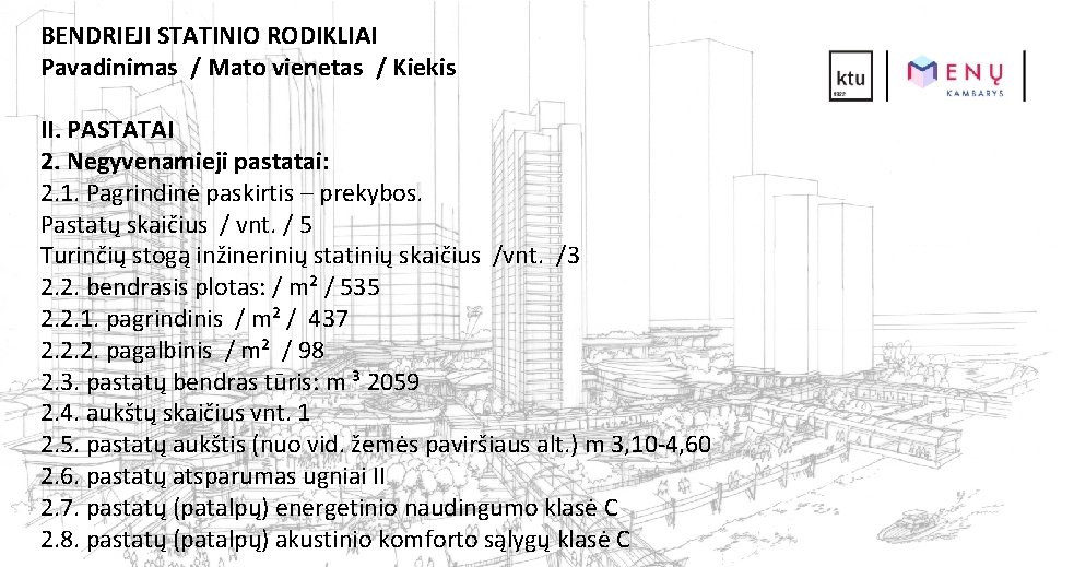 BENDRIEJI STATINIO RODIKLIAI Pavadinimas / Mato vienetas / Kiekis II. PASTATAI 2. Negyvenamieji pastatai: