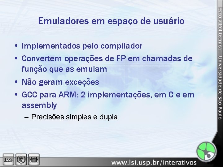 Emuladores em espaço de usuário • Implementados pelo compilador • Convertem operações de FP