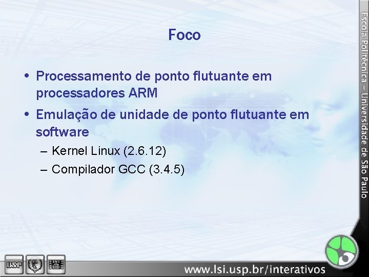 Foco • Processamento de ponto flutuante em processadores ARM • Emulação de unidade de