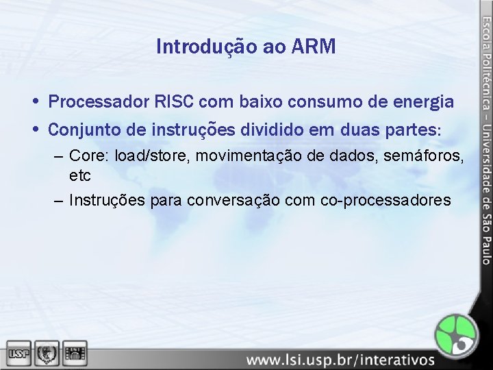 Introdução ao ARM • Processador RISC com baixo consumo de energia • Conjunto de