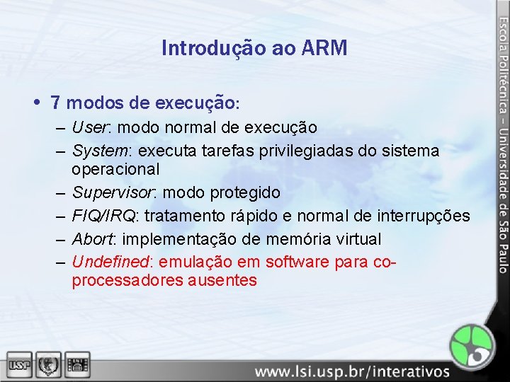 Introdução ao ARM • 7 modos de execução: – User: modo normal de execução