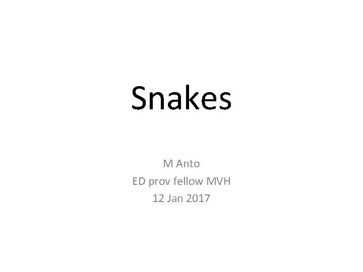 Snakes M Anto ED prov fellow MVH 12 Jan 2017 