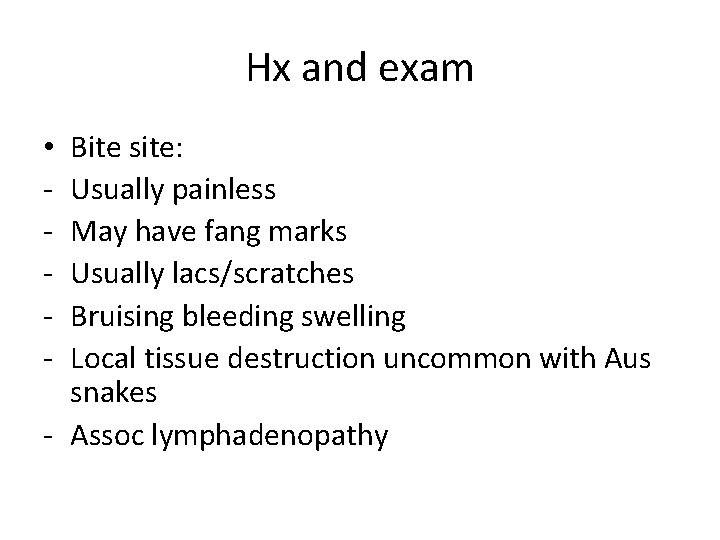 Hx and exam Bite site: Usually painless May have fang marks Usually lacs/scratches Bruising